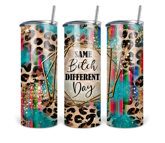 Same Bitch Different Day 20 oz duo lid Tumbler