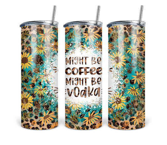 Might be Coffee Might be Vodka 20 oz Tumbler